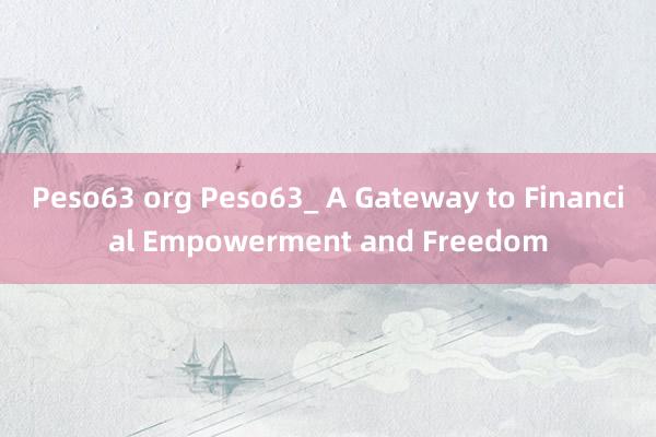 Peso63 org Peso63_ A Gateway to Financial Empowerment and Freedom