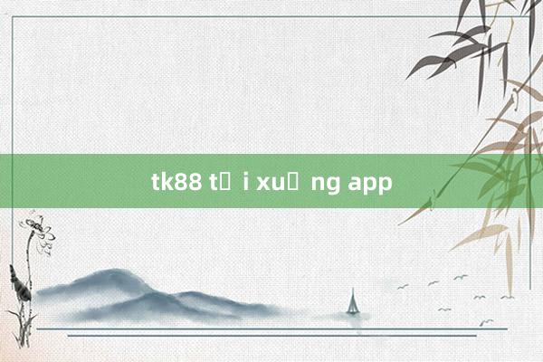 tk88 tải xuống app