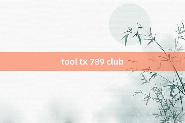 tool tx 789 club