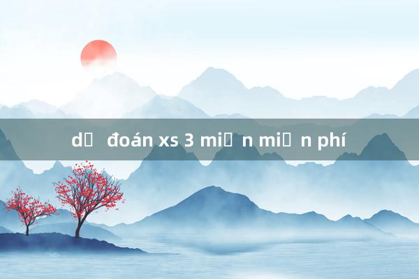 dự đoán xs 3 miền miễn phí