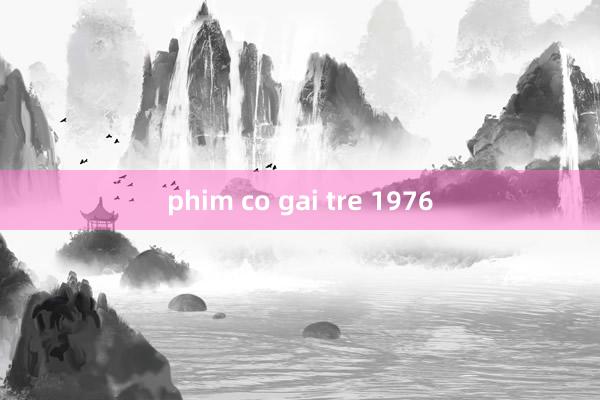 phim co gai tre 1976