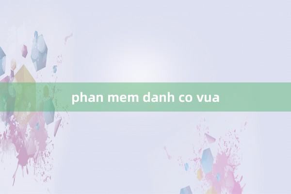 phan mem danh co vua