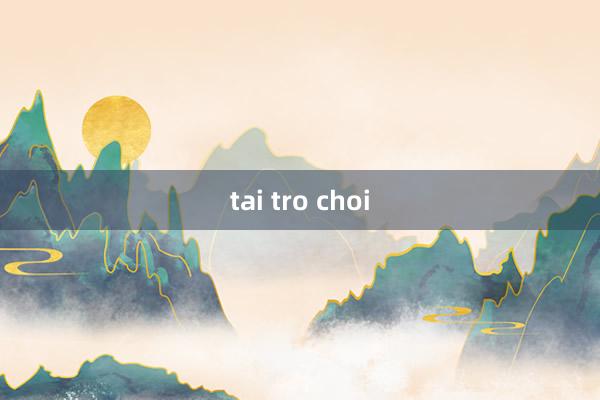 tai tro choi