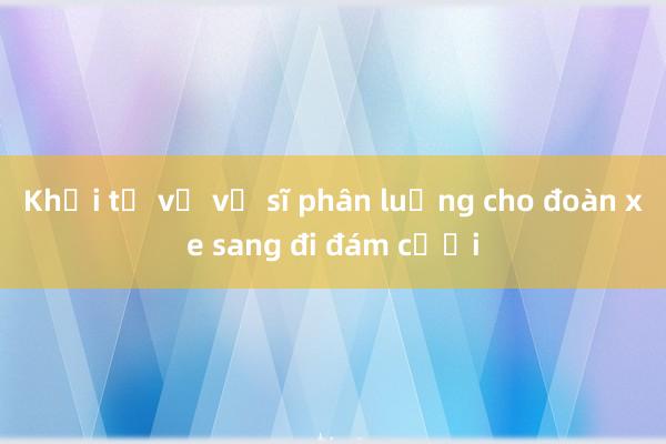 Khởi tố vụ vệ sĩ phân luồng cho đoàn xe sang đi đám cưới