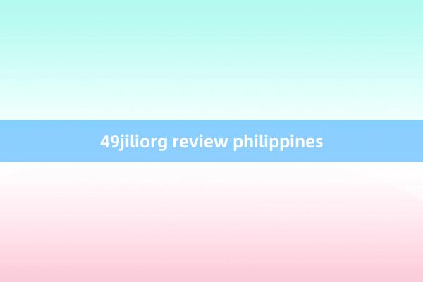 49jiliorg review philippines