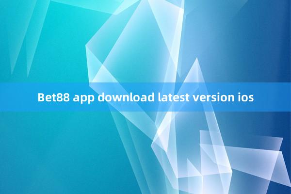 Bet88 app download latest version ios